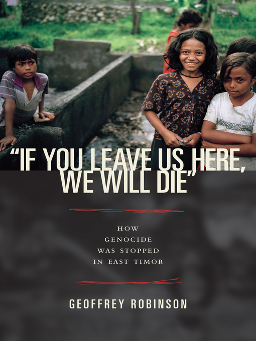 Title details for "If You Leave Us Here, We Will Die" by Geoffrey B. Robinson - Available
